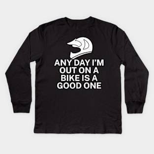Any day Im out on a bike is a good one Kids Long Sleeve T-Shirt